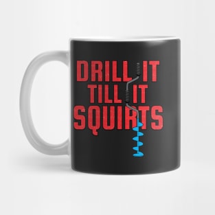 Drill it till it squirts - ice fishing Mug